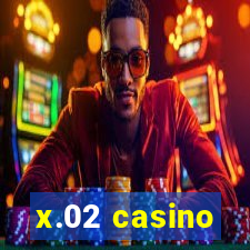 x.02 casino